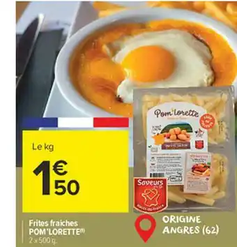 Carrefour Market Frites Fraîches Pom'lorette offre