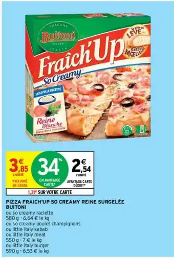 Intermarché Contact Pizza Fraich-up So Creamy Reine Surgelée Buitoni offre