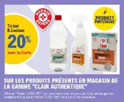 E.Leclerc Sur les produits présents en magasin de la gamme clair authentique offre