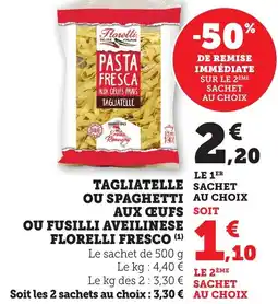 Bi1 FLORELLI  Tagliatelle sachet ou spaghetti aux ceufs ou fusilli aveilinese fresco offre