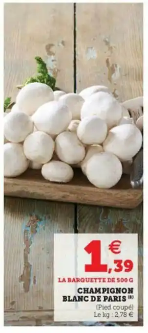 Super U Champignon Blanc De Paris offre