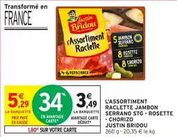 Intermarché L'assortiment raclette jambon serrano stg-rosette - chorizo justin bridou offre