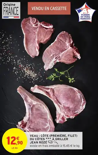 Intermarché Veau : côte première, filet ou côtes à griller jean rozé offre