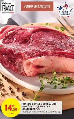 Intermarché Viande bovine : côte à l'os ou côte à griller jean rozé offre