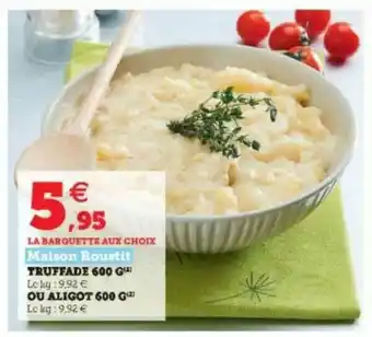 Super U Truffade 600 G Ou Aligot 600 G Maison Roustit offre