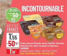 G20 DANONE Crème dessert Danette saveur Vanille, Chocolat, Chocolat noir extra, Caramel ou Expresso offre