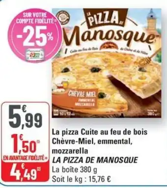 G20 LA PIZZA DE MANOSQUE La pizza Cuite au feu de bois Chèvre-Miel, mozzarella offre