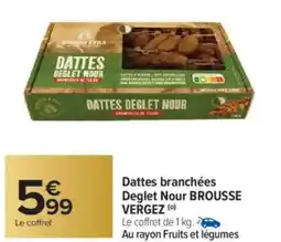 Carrefour BROUSSE VERGEZ Dattes branchées Deglet Nour offre