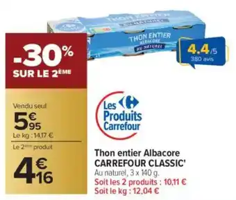 Carrefour CARREFOUR CLASSIC Thon entier Albacore offre