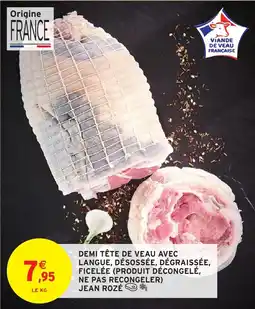 Intermarché Hyper Demi tête de veau avec langue, désossée, dégraissée, ficelée (produit décongelé, ne pas recongeler) jean rozé offre