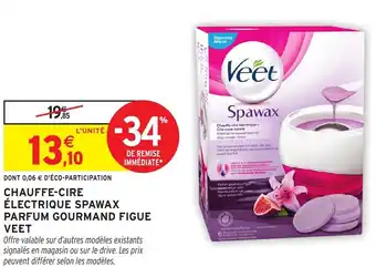 Intermarché Hyper VEET Chauffe-cire électrique spawax parfum gourmand figue offre