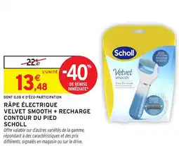 Intermarché Hyper SCHOLL Râpe électrique velvet smooth + recharge contour du pied offre