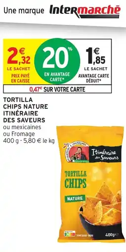 Intermarché Hyper ITINÉRAIRE DES SAVEURS Tortilla chips nature offre