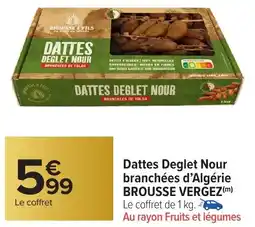 Carrefour Market Dattes Deglet Nour branchées d'Algérie BROUSSE VERGEZ offre