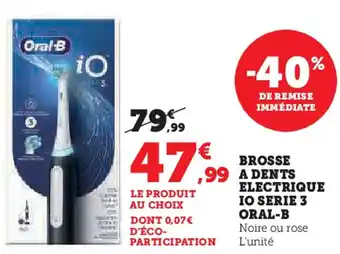 Super U Brosse a dents electrique io serie 3 oral-b offre