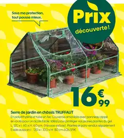 Truffaut TRUFFAUT Serre de jardin en châssis offre