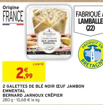 Intermarché BERNARD JARNOUX CRÊPIER 2 galettes de blé noir œuf jambon emme ntal offre