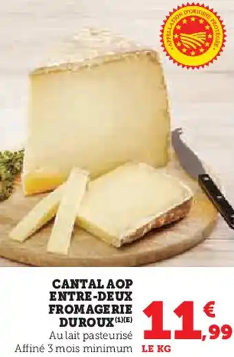 Super U Cantal aop entre-deux fromagerie duroux offre