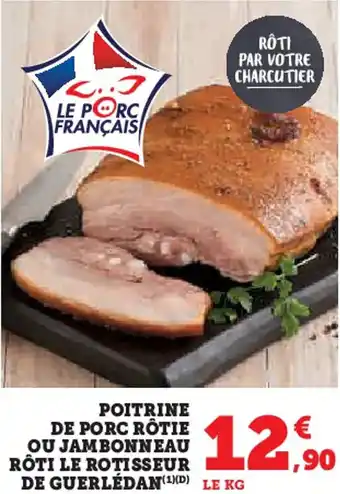 Super U Poitrine de porc rôtie ou jambonneau rôti le rotisseur de guerlédan offre