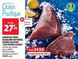 Auchan Longe de thon albacore ou obese filière auchan cultivons le bon offre