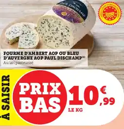 Hyper U Fourme d'ambert aop ou bleu d'auvergne aop paul dischamp offre