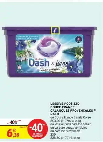 Intermarché Hyper Lessive Pods 32d Douce France Calanques Provençales Dash offre