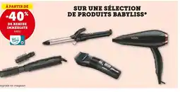 Hyper U BABYLISS -40% de remise immédiate avec ma Carte U SUR UNE SÉLECTION DE PRODUITS BABYLISS offre