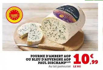 U Express PAUL DISCHAMP Fourme d'Ambert AOP ou Bleu d'Auvergne AOP offre