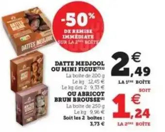 Hyper U Datte Medjool Ou Mini Figue Ou Abricot Brun Brousse -50% De Remise Immédiate Sur Le 2ème Boite offre