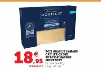 Super U Foie Gras De Canard Cru 1er Choix Surgélé Maison Montfort offre