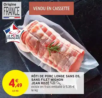 Intermarché Rôti de porc longe sans os, sans filet mignon jean rozé offre