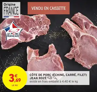 Intermarché Côte de porc échine, carré, filet jean rozé offre