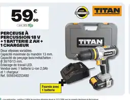 Brico Dépôt TITAN Perceuse à percussion 18 v +1 batterie 2 ah + offre