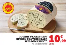 Bi1 Fourme d'ambert aop ou bleu d'auvergne aop paul dischamp offre