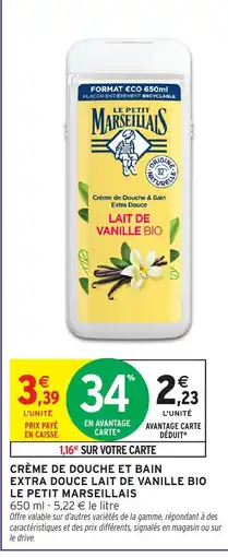 Intermarché Hyper LE PETIT MARSEILLAIS Crème de douche et bain extra douce lait de vanille bio offre