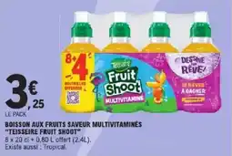 E.Leclerc Boisson aux fruits saveur multivitaminés teisseire fruit shoot offre