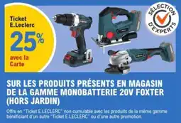 E.Leclerc Brico Sur les produits présents en magasin de la gamme monobatterie 20v foxter (hors jardin) offre