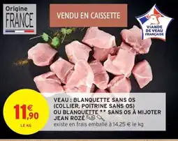 Intermarché Contact Veau: blanquette sans os (collier, poitrine sans os) ou blanquette sans os à mijoter jean rozé offre