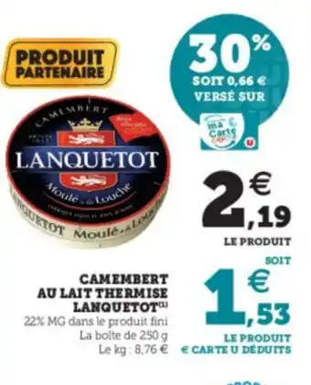 Super U Camembert au Lait Thermise Lanquetot offre