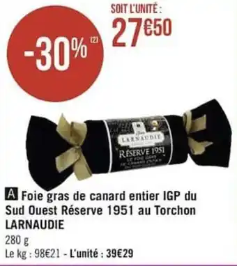 Géant Casino Foie gras de canard entier IGP du sud ouest réserve 1951 au torchon LARNAUDIE offre