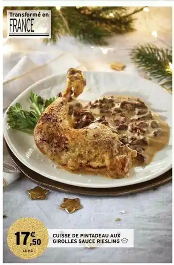 Intermarché Cuisse De Pintadeau Aux Girolles Sauce Riesling offre