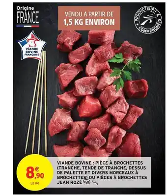 Intermarché Contact Viande Bovine : Pièce à Brochettes (tranche, Tende De Tranche, Dessus De Palette Et Divers Morceaux à Brochettes) Ou Pièces à offre