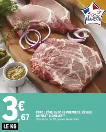 E.Leclerc Porc: côte avec os première, échine ou filet à griller offre