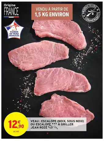 Intermarché Hyper Veau : Escalope (noix, Sous Noix) Ou Escalope à Griller Jean Rozé offre