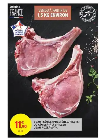 Intermarché Hyper Veau : Côtes (premières, Filets) Ou Côtes à Griller Jean Rozé offre