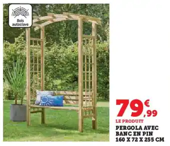 Hyper U Pergola avec banc en pin offre