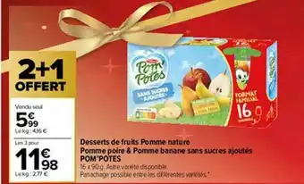 Carrefour Desserts De Fruits Pomme Nature Pomme Poire & Pomme Banane Sans Sucres Ajoutés Pom'potes offre