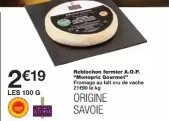 Monop' Reblochon fermier a.o.p. monoprix gourmet offre