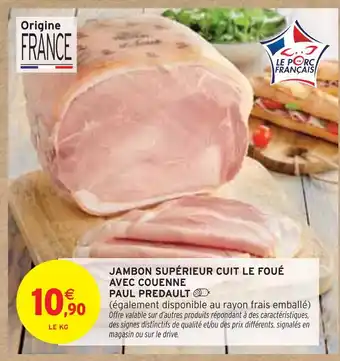 Intermarché PAUL PREDAULT Jambon supérieur cuit le foué avec couenne offre