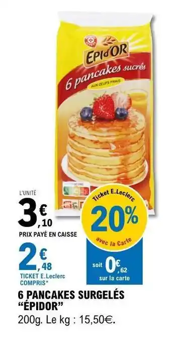 E.Leclerc 6 PANCAKES SURGELÉS “EPIDOR” offre